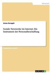 Soziale Netzwerke im Internet. Ein Instrument der Personalbeschaffung