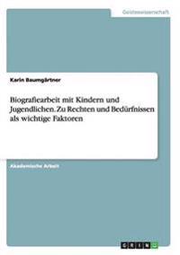 Biografiearbeit mit Kindern und Jugendlichen. Zu Rechten und Bedürfnissen als wichtige Faktoren