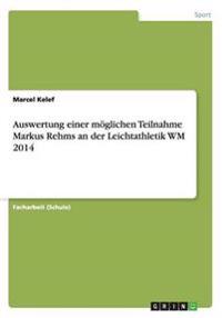 Auswertung einer moeglichen Teilnahme Markus Rehms an der Leichtathletik WM 2014