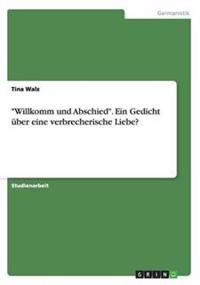 "Willkomm und Abschied". Ein Gedicht über eine verbrecherische Liebe?