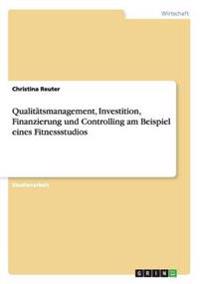 Qualitätsmanagement, Investition, Finanzierung und Controlling am Beispiel eines Fitnessstudios