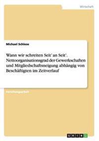 Wann wir schreiten Seit' an Seit'. Nettoorganisationsgrad der Gewerkschaften und Mitgliedschaftsneigung abhängig von Beschäftigten im Zeitverlauf