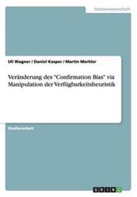 Veranderung des Confirmation Bias via Manipulation der Verfugbarkeitsheuristik