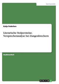 Literarische Stolpersteine. Versprecheranalyse bei Zungenbrechern
