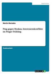 Prag gegen Moskau. Interessenskonflikte im Prager Frühling