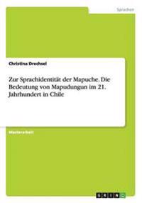Zur Sprachidentität der Mapuche. Die Bedeutung von Mapudungun im 21. Jahrhundert in Chile