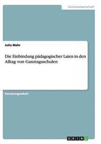 Die Einbindung pädagogischer Laien in den Alltag von Ganztagsschulen