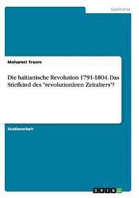 Die haitianische Revolution 1791-1804. Das Stiefkind des "revolutionären Zeitalters"?