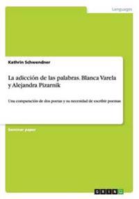 La adiccion de las palabras. Blanca Varela y Alejandra Pizarnik