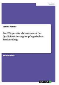 Die Pflegevisite als Instrument der Qualitätssicherung im pflegerischen Stationsalltag