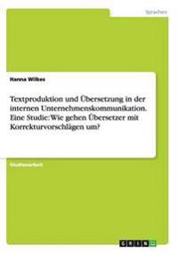 Textproduktion und Übersetzung in der internen Unternehmenskommunikation. Eine Studie