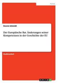 Der Europäische Rat. Änderungen seiner Kompetenzen in der Geschichte der EU