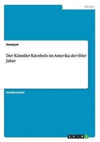 Der Künstler Kienholz im Amerika der 60er Jahre