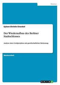 Der Wiederaufbau des Berliner Stadtschlosses