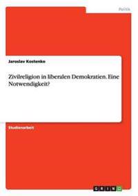 Zivilreligion in liberalen Demokratien. Eine Notwendigkeit?