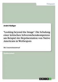 "Looking beyond the Image". Die Schulung einer kritischen Sehverstehenskompetenz am Beispiel der Repräsentation von Native Americans in Werbespots