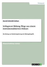 Schlagwort Bildung. Wege aus einem instrumentalisierten Diskurs