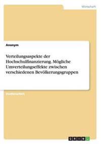 Verteilungsaspekte der Hochschulfinanzierung. Mögliche Umverteilungseffekte zwischen verschiedenen Bevölkerungsgruppen