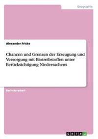 Chancen und Grenzen der Erzeugung und Versorgung mit Biotreibstoffen unter Berücksichtigung Niedersachens