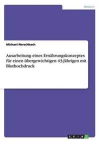 Ausarbeitung eines Ernährungskonzeptes für einen übergewichtigen 43-Jährigen mit Bluthochdruck