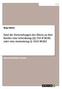 Sind die Zuwendungen der Eltern an ihre Kinder eine Schenkung (§§ 516 ff BGB) oder eine Ausstattung (§ 1624 BGB)?