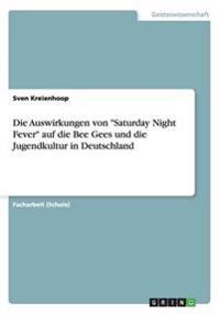 Die Auswirkungen von Saturday Night Fever auf die Bee Gees und die Jugendkultur in Deutschland