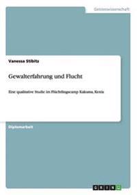 Gewalterfahrung und Flucht. Eine qualitative Studie im Flüchtlingscamp Kakuma, Kenia