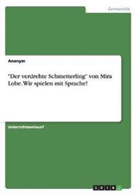 Der verdrehte Schmetterling von Mira Lobe. Wir spielen mit Sprache!