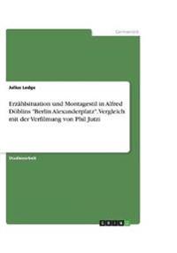 Erzählsituation und Montagestil in Alfred Döblins "Berlin Alexanderplatz". Vergleich mit der Verfilmung von Phil Jutzi