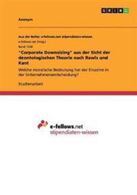 "Corporate Downsizing" aus der Sicht der deontologischen Theorie nach Rawls und Kant