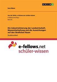 Die Industrialisierung der Landwirtschaft. Massentierhaltung und die Auswirkungen auf den ländlichen Raum