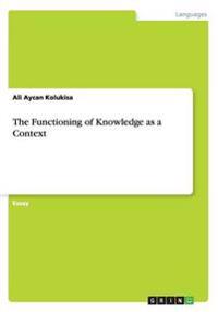The Functioning of Knowledge as a Context