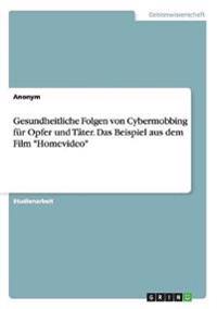 Gesundheitliche Folgen von Cybermobbing für Opfer und Täter. Das Beispiel aus dem Film "Homevideo"