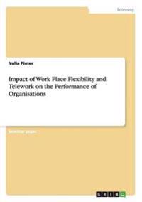 Impact of Work Place Flexibility and Telework on the Performance of Organisations