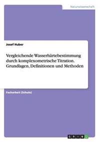 Vergleichende Wasserhärtebestimmung durch komplexometrische Titration. Grundlagen, Definitionen und Methoden