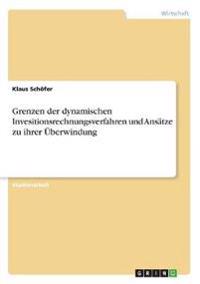 Grenzen der dynamischen Invesitionsrechnungsverfahren und Ansätze zu ihrer Überwindung