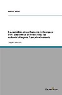 L´acquisition de contraintes syntaxiques sur l´alternance de codes chez les enfants bilingues français-allemands