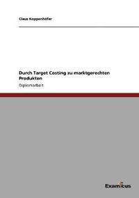 Bokomslag för "Durch Target Costing zu marktgerechten Produkten"