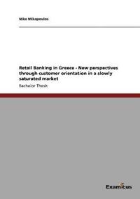 Bokomslag för "Retail Banking in Greece - New perspectives through customer orientation in a slowly saturated market"