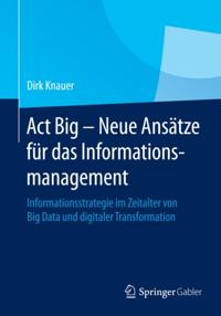 Act Big -  Neue Ansätze für das Informationsmanagement