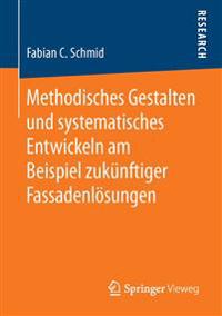 Methodisches Gestalten und systematisches Entwickeln am Beispiel zukünftiger Fassadenlösungen