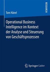 Operational Business Intelligence im Kontext der Analyse und Steuerung von Geschäftsprozessen