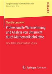 Professionelle Wahrnehmung und Analyse von Unterricht durch Mathematiklehrkräfte