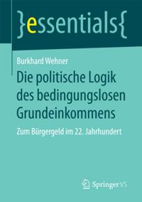 Die politische Logik des bedingungslosen Grundeinkommens