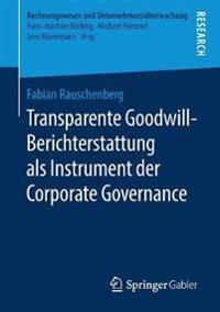 Transparente Goodwill-Berichterstattung als Instrument der Corporate Governance