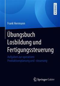 Übungsbuch Losbildung und Fertigungssteuerung