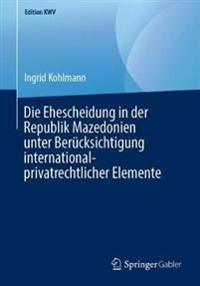 Die Ehescheidung in der Republik Mazedonien unter Berücksichtigung international-privatrechtlicher Elemente