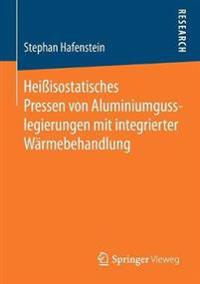 Heißisostatisches Pressen von Aluminiumgusslegierungen mit integrierter Wärmebehandlung