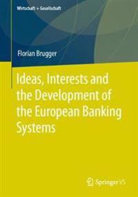 Ideas, Interests and the Development of the European Banking Systems