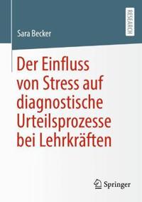 Der Einfluss von Stress auf diagnostische Urteilsprozesse bei Lehrkräften